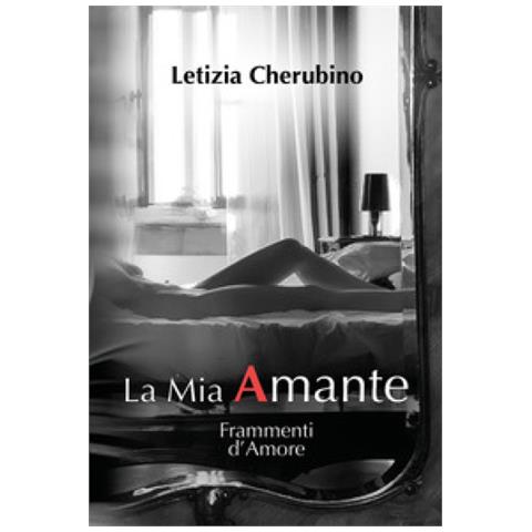 Letizia Cherubino - La Mia Amante. Frammenti D'amore - Foto 1
