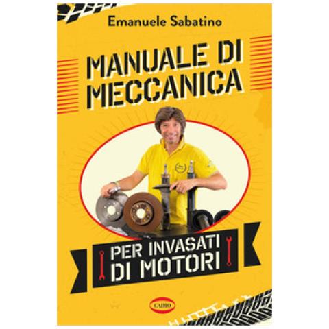 Emanuele Sabatino - Manuale Di Meccanica Per Invasati Di Motori - Foto 1