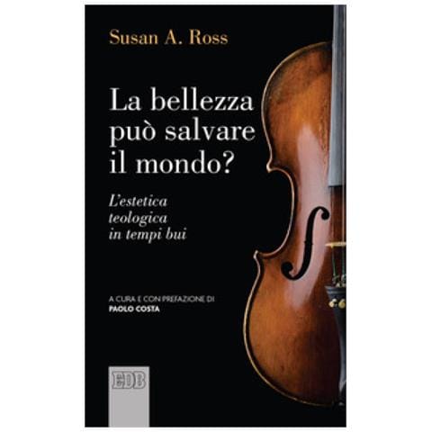 Susan A. Ross - La Bellezza Può Salvare Il Mondo? L'estetica Teologica In Tempi Bui - Foto 1