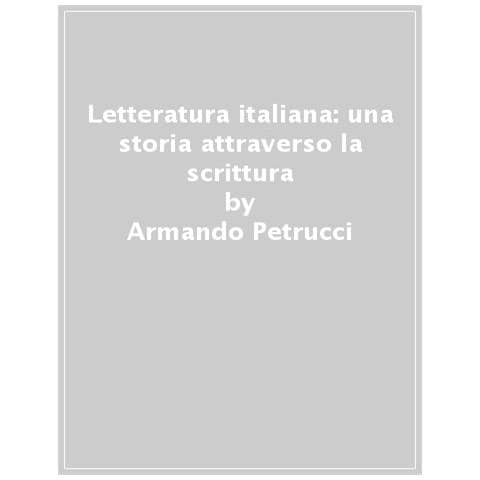 Armando Petrucci - Letteratura Italiana: Una Storia Attraverso La Scrittura - Foto 1
