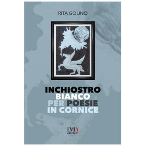 Rita Golino - Inchiostro Bianco Per Poesie In Cornice. Ediz. Integrale - Foto 1