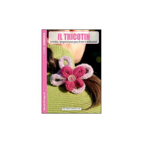 F. Manni - Il Tricotin. La tecnica. Spiegazioni passo passo di tutte le realizzazioni - Foto 1