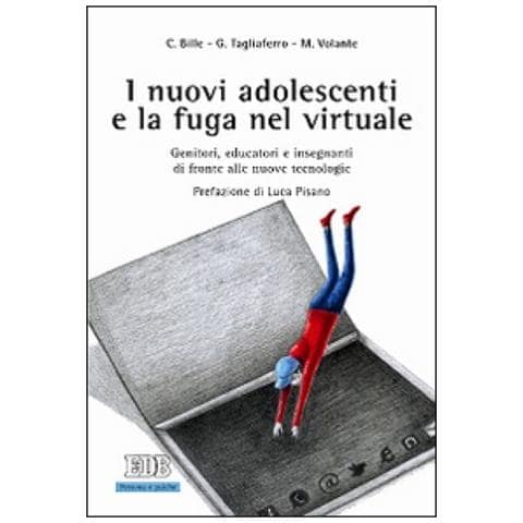 Chiara Bille - I nuovi adolescenti e la fuga nel virtuale. Genitori, educatori e insegnanti di fronte alle nuove tecnologie - Foto 1