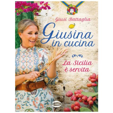 Giusi Battaglia - Giusina In Cucina. La Sicilia È Servita - Foto 1