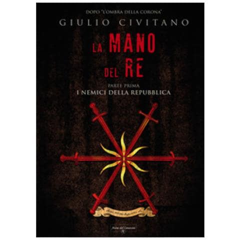Giulio Civitano - La Mano Del Re. I Nemici Della Repubblica. 1. - Foto 1