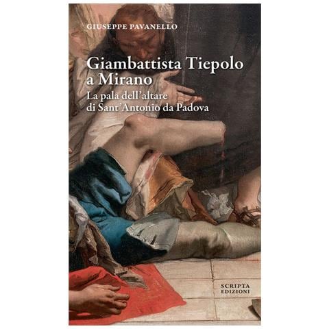 Giuseppe Pavanello - Giambattista Tiepolo a Mirano. La pala dell'altare di Sant'Antonio da Padova - Foto 1