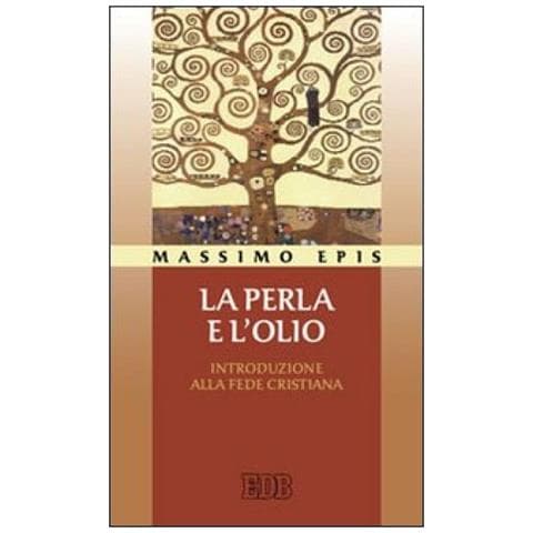 Massimo Epis - La perla e l'olio. Introduzione alla fede cristiana - Foto 2