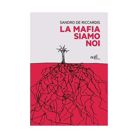 Sandro De Riccardis - La Mafia Siamo Noi - Foto 1