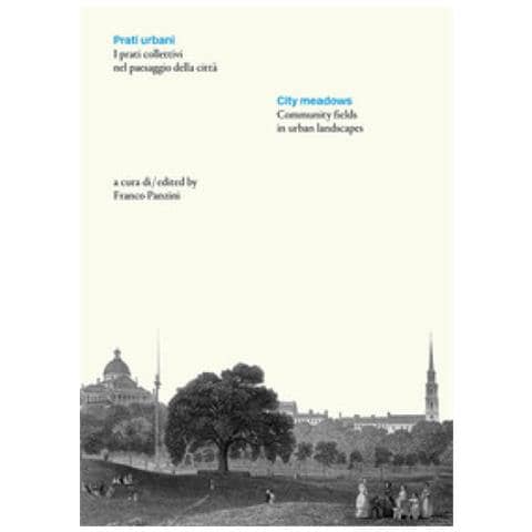 Franco Panzini - Prati urbani. I prati collettivi nel paesaggio della città-City meadows. Community fields in urban landscapes. Ediz. bilingue - Foto 1
