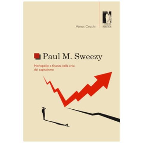 Amos Cecchi - Paul M. Sweezy. Monopolio E Finanza Nella Crisi Del Capitalismo - Foto 1