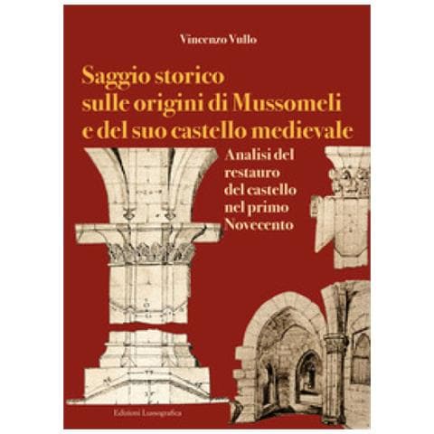 Vincenzo Vullo - Saggio Storico Sulle Origini Di Mussomeli E Del Suo Castello Medievale. Analisi Del Restauro Del Castello Nel Primo Novecento - Foto 1