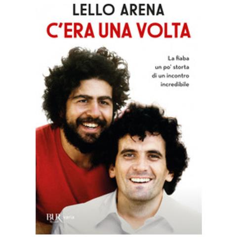 Lello Arena - C'era Una Volta. La Fiaba Un Po' Storta Di Un Incontro Incredibile - Foto 1