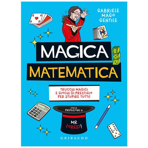 Gabriele Mago Gentile - Magica Matematica. Trucchi Magici E Giochi Di Prestigio Per Stupire Tutti! - Foto 2