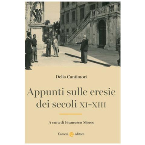 Delio Cantimori - Appunti sulle eresie dei secoli XI-XIII - Foto 1