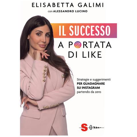 Elisabetta Galimi - Il successo a portata di like. Strategie e suggerimenti per guadagnare su Instagram partendo da zero - Foto 1