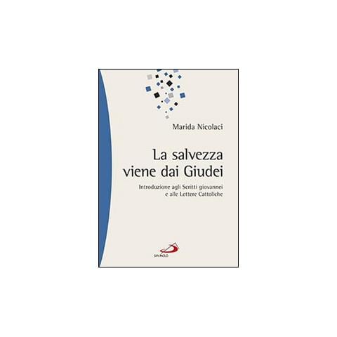 Marida Nicolaci - La salvezza viene dai Giudei. Introduzione agli scritti giovannei e alle lettere cattoliche - Foto 1