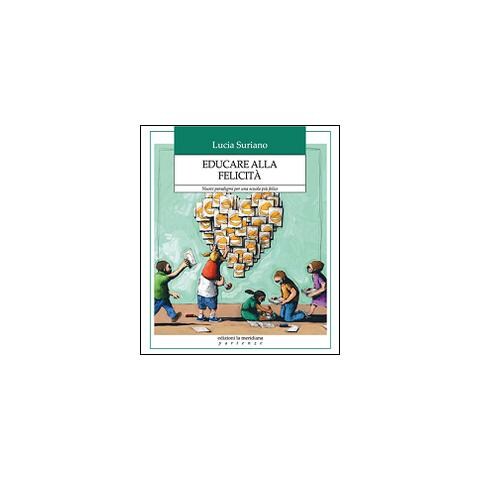 Lucia Suriano - Educare alla felicità. Nuovi paradigmi per una scuola più felice - Foto 2