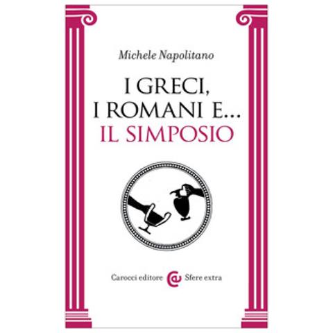 Michele Napolitano - I Greci, I Romani E... Il Simposio - Foto 1