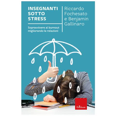 Benjamin Gallinaro - Insegnanti sotto stress. Sopravvivere al burnout migliorando le relazioni - Foto 1