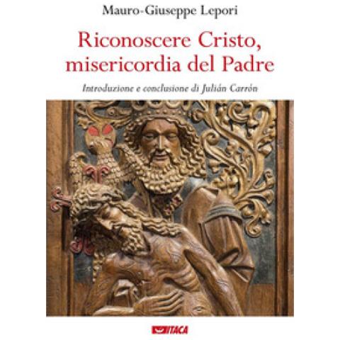 Mauro Giuseppe Lepori - Riconoscere Cristo, Misericordia Del Padre - Foto 1