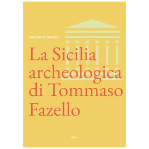Ferdinando Maurici - La Sicilia Archeologica Di Tommaso Fazello - Foto 1
