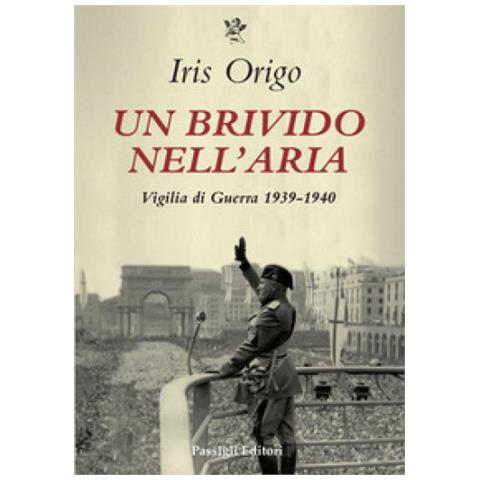 Iris Origo - Un Brivido Nell'aria. Vigilia Di Guerra 1939-1940 - Foto 1