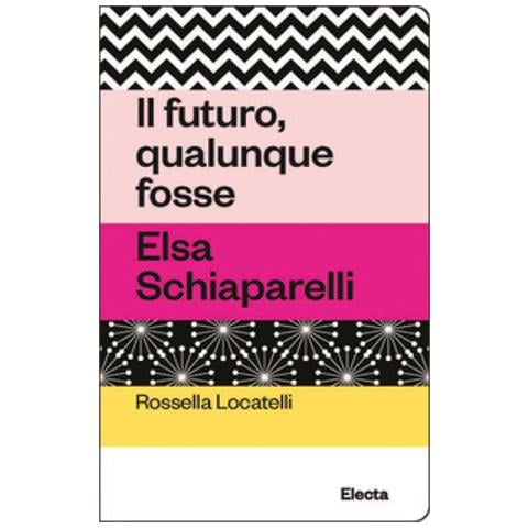 Rossella Locatelli - Il Futuro, Qualunque Fosse. Elsa Schiaparelli - Foto 1