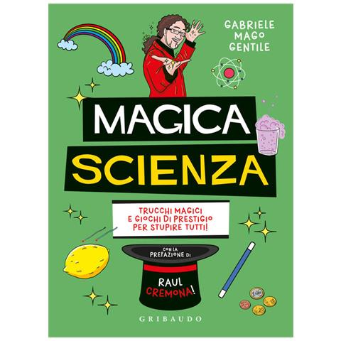 Gabriele Mago Gentile - Magica Scienza. Trucchi Magici E Giochi Di Prestigio Per Stupire Tutti! - Foto 2