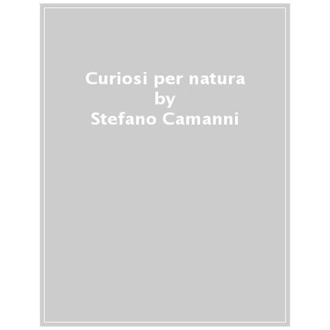 Stefano Camanni - Curiosi Per Natura. Storie Di Vita E Passione Per Gli Animali - Foto 1