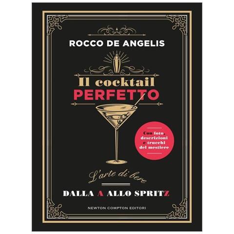 Il Cocktail Perfetto. L'arte Di Bere. Dalla A Allo Spritz - Foto 1
