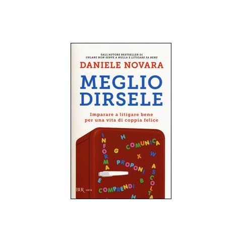 Daniele Novara - Meglio dirsele. Imparare a litigare bene per una vita di coppia felice - Foto 1