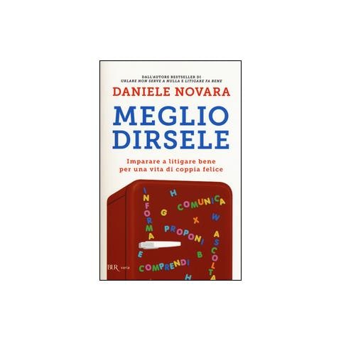 Daniele Novara - Meglio dirsele. Imparare a litigare bene per una vita di coppia felice - Foto 3