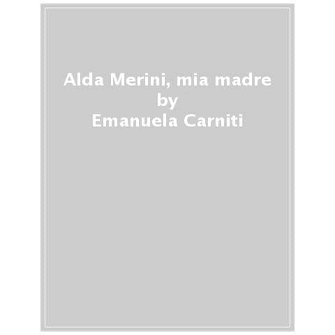Emanuela Carniti - Alda Merini, Mia Madre - Foto 1
