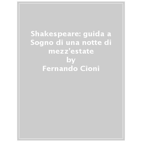 Fernando Cioni - Shakespeare: Guida A «sogno Di Una Notte Di Mezz'estate» - Foto 1