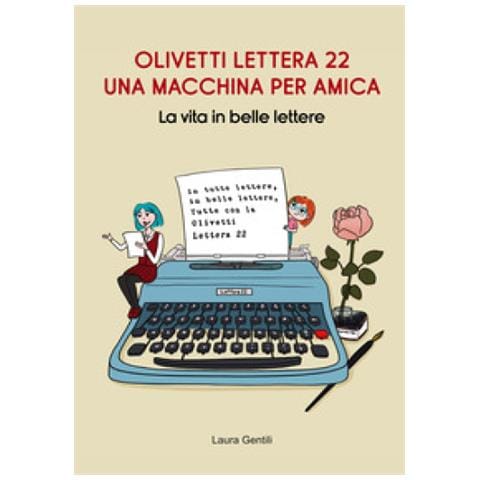 Laura Gentili - Olivetti Lettera 22, Una Macchina Per Amica. La Vita In Belle Lettere - Foto 1