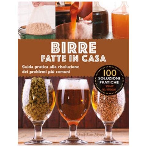 Lars Eric Myers - Birre Fatte In Casa. Guida Pratica Alla Risoluzione Dei Problemi Più Comuni - Foto 1