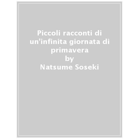 Natsume Soseki - Piccoli Racconti Di Un'infinita Giornata Di Primavera - Foto 1