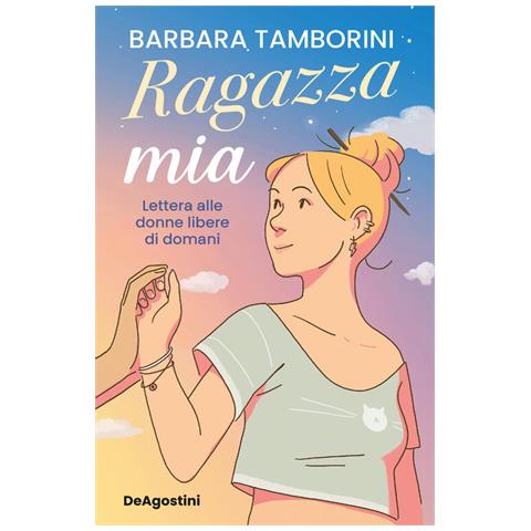 Barbara Tamborini - Ragazza mia. Lettera alle donne libere di domani - Foto 1