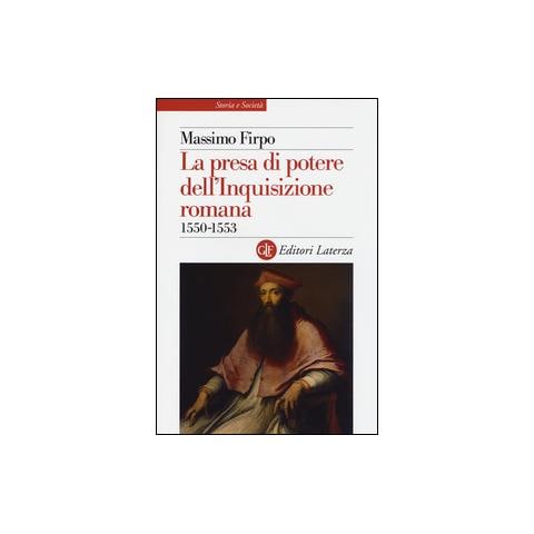 Massimo Firpo - La presa di potere dell'inquisizione romana (1550-1553) - Foto 1