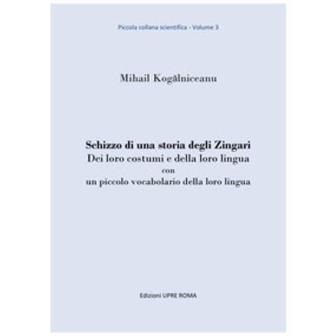 Mihail Kogalniceanu - Schizzo di una storia degli zingari. Dei loro costumi e della loro lingua con un piccolo vocabolario della loro lingua - Foto 2