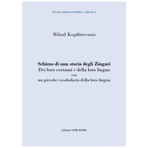 Mihail Kogalniceanu - Schizzo di una storia degli zingari. Dei loro costumi e della loro lingua con un piccolo vocabolario della loro lingua - Foto 1