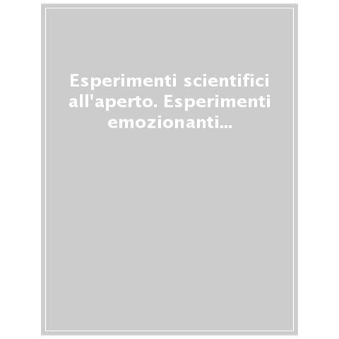 Roberto Sorgo - Esperimenti scientifici all'aperto. Esperimenti emozionanti per scienziati esuberanti - Foto 1