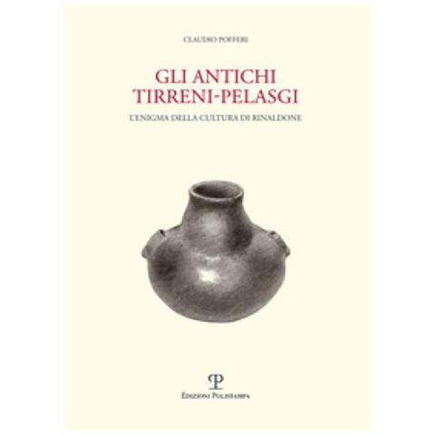 Claudio Pofferi - Gli Antichi Tirreni-pelasgi. L'enigma Della Cultura Di Rinaldone - Foto 1