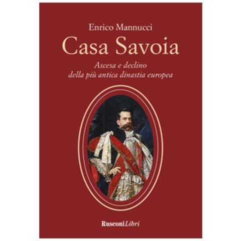 Enrico Mannucci - Casa Savoia. Ascesa E Declino Della Più Antica Dinastia Europea - Foto 2