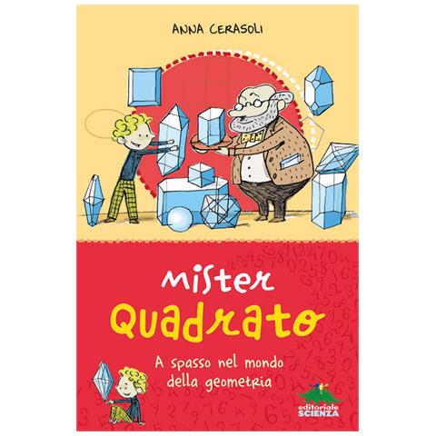 Anna Cerasoli - Mister Quadrato. A spasso nel mondo della geometria. Ediz. a colori - Foto 1