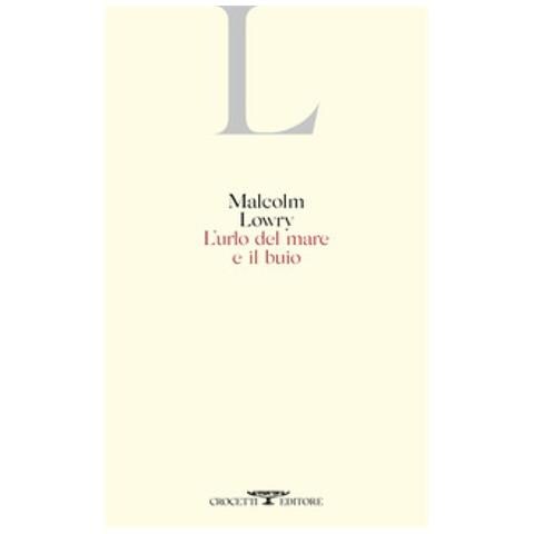 Malcolm Lowry - L'urlo Del Mare E Il Buio - Foto 1