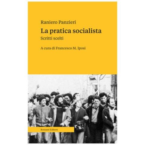 Raniero Panzieri - La Pratica Socialista. Scritti Scelti - Foto 1