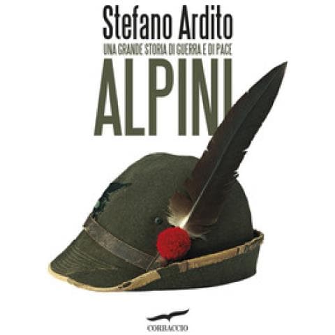 Stefano Ardito - Alpini. Una Grande Storia Di Guerra E Di Pace - Foto 1