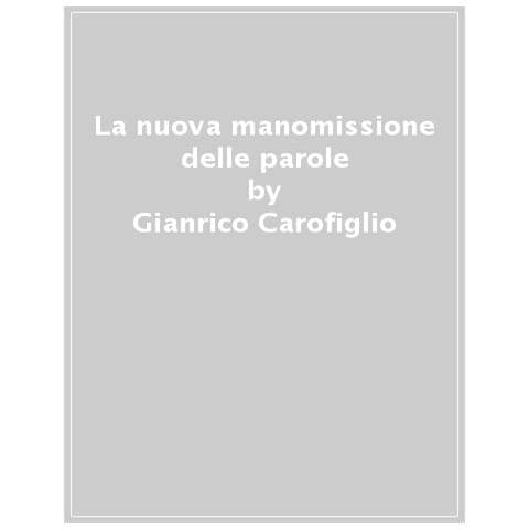 Gianrico Carofiglio - La nuova manomissione delle parole - Foto 1