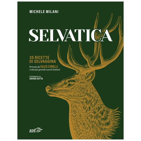 Michele Milani - Selvatica. 35 Ricette Di Selvaggina Firmate Dai Più Grandi Cuochi Italiani - Foto 2